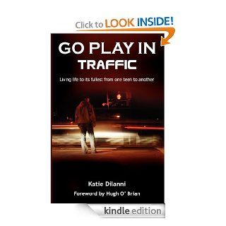 Go Play In Traffic Living Life To Its Fullest From One Teen To Another eBook Katie DiIanni Kindle Store