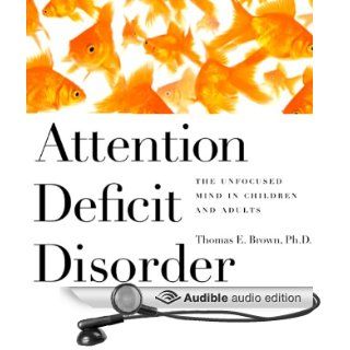 Attention Deficit Disorder The Unfocused Mind in Children and Adults (Audible Audio Edition) Dr. Thomas Brown, Tim Lundeen Books