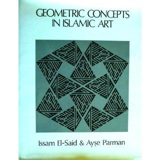Geometric Concepts in Islamic Arts Issam El Said 9780905035031 Books