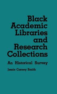 Black Academic Libraries and Research Collections An Historical Survey (Contributions in Afro American & African Studies) Jessie Carney Smith 9780837195469 Books