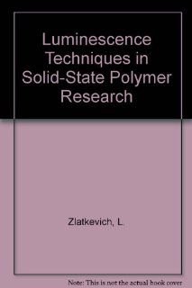 Luminescence Techniques in Solid State Polymer Research Lev Zlatkevich 9780824780456 Books