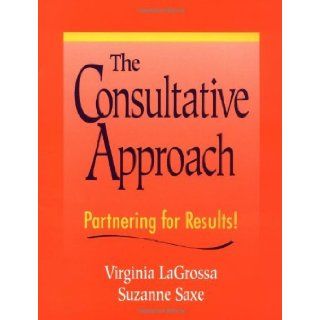 The Consultative Approach Partnering for Results 1st (First) Edition Suzanne Saxe Virginia LaGrossa 8580000249958 Books
