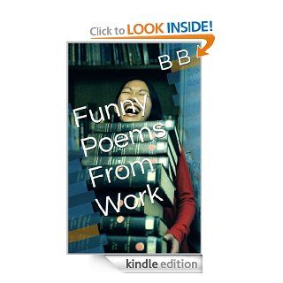 Funny Poems From Work   Kindle edition by B B. Literature & Fiction Kindle eBooks @ .