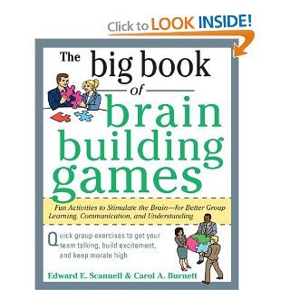 The Big Book of Brain Building Games Fun Activities to Stimulate the Brain for Better Learning, Communication and Teamwork (Big Book Series) Edward Scannell, Carol Burnett 9780071635226 Books