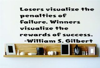 Losers Visualize the penalties of failure. Winners visualize the rewards of success.   William S. Gilbert Saying Inspirational Life Quote Wall Decal Vinyl Peel & Stick Sticker Graphic Design Home Decor Living Room Bedroom Bathroom Lettering Detail Pict