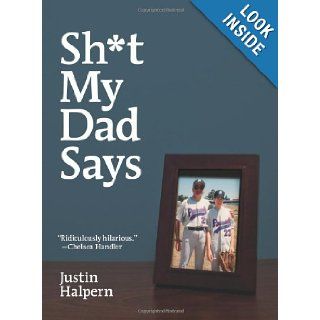Sh*t My Dad Says Justin Halpern 9780061992704 Books