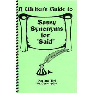 A Writer's Guide to Sassy Synonyms for "Said" Koz St. Christopher, Victoria St. Christopher 9780967740546 Books
