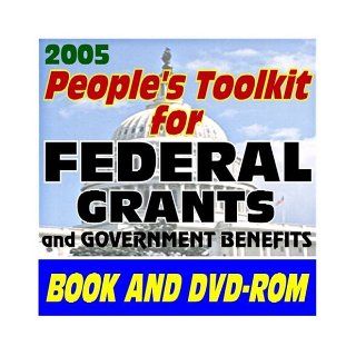 2005 Peoples Toolkit for Federal Grants and Government Benefits Grant Writing, Proposal Writing Tips and Resources, Applications, Forms, Guidelines, Catalog of Federal Domestic Assistance, SBA, GSA, SEC Information for Entrepreneurs, Medical, Health Care,