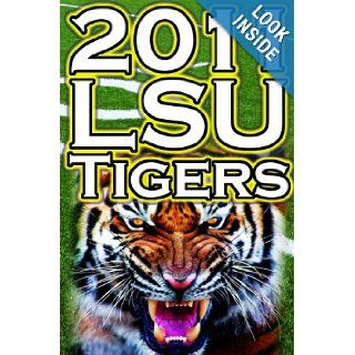 2011   2012 LSU Tigers Undefeated SEC Champions, BCS Championship Game, & a College Football Legacy Dan Fathow 9781615890309 Books