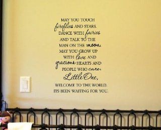 May you touch fireflies and stars. Dance with fairies and talk to the man on the moon. May you grow up with love and gracious hearts and people who care. Little one, Welcome to the world. Its been waiting for you. Vinyl wall art Inspirational quotes and sa