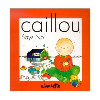 Says No (Caillou) Nicole Nadeau, Helene Desputeaux 0819567001937  Children's Books