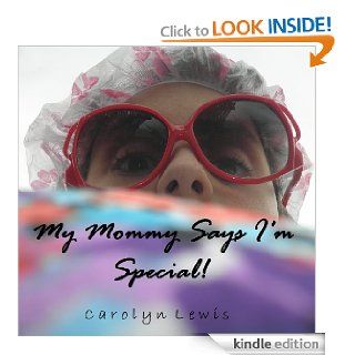 My Mommy Says I'm Special eBook Carolyn Lewis Kindle Store