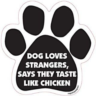 Dogs Loves Strangers Says They Taste Like Chicken Dog Car, Fridge, Paw Shaped Magnet 5 Inches Dog Locker File Cabinet, Made in USA Car Candy  Refrigerator Magnets  