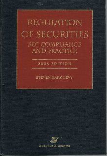 Regulation of Securities SEC Compliance and Practice, 2003 Edition Steven Mark Levy 9780735530522 Books
