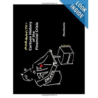 Mordanto's Cartoon History of the Financial Crisis Mordanto 9781452805405 Books