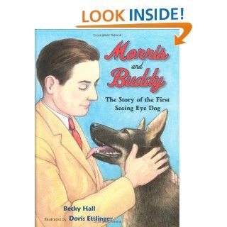 Morris and Buddy The Story of the First Seeing Eye Dog Becky Hall, Doris Ettlinger 9780807552841 Books