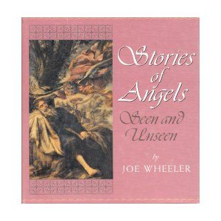 Stories of Angels Seen and Unseen Joe Wheeler Books