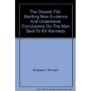 The Oswald File Startling New Evidence and Undeniable Conclusions on the Man Sent to Kill Kennedy Lee Harvey) Eddowes, Michael Oswald, b&w Illustrations Books
