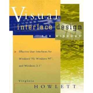 Visual Interface Design for Windows Effective User Interfaces for Windows 95, Windows NT, and Windows 3.1 Virginia Howlett 9780471134190 Books