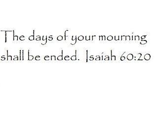 The days of your mourning shall be ended. Isaiah 6020   Wall and home scripture, lettering, quotes, images, stickers, decals, art, and more 