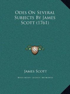 Odes On Several Subjects By James Scott (1761) (9781169638983) James Scott Books