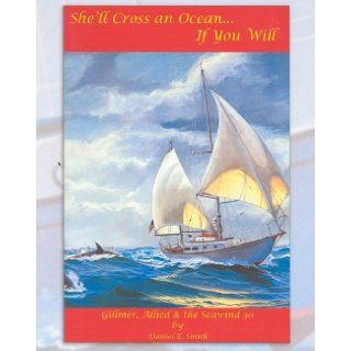 She'll Cross an OceanIf You Will Gillmer, Allied & the Seawind 30 Daniel E. Smith Books