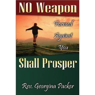 No Weapon Formed Against You Shall Prosper Georgina Packer 9780971644991 Books