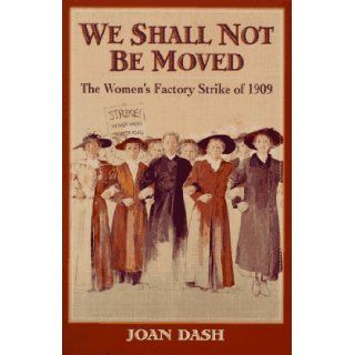 We Shall Not Be Moved The Women's Factory Strike of 1909 Joan Dash 9780590484091 Books