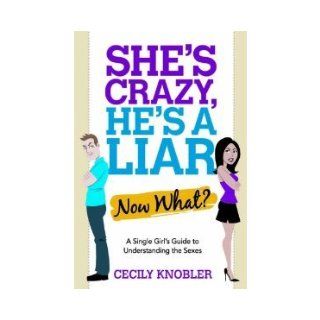 She's Crazy, He's a Liar  Now What? A Single Girl's Guide to Understanding the Sexes (Paperback) Cecily Knobler (Author) Books