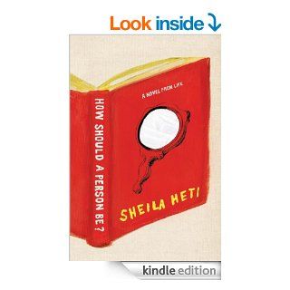 How Should a Person Be? A Novel from Life   Kindle edition by Sheila Heti. Literature & Fiction Kindle eBooks @ .
