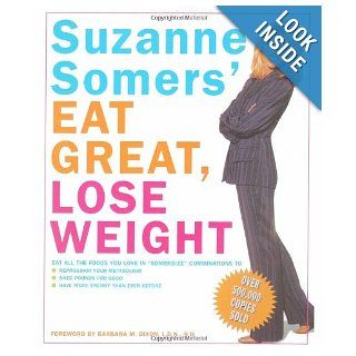 Suzanne Somers' Eat Great, Lose Weight Eat All the Foods You Love in "Somersize" Combinations to Reprogram Your Metabolism, Shed Pounds for Good, and Have More Energy Than Ever Before Suzanne Somers, Barbara M. Dixon 0045863800589 Books