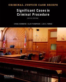 Significant Cases in Criminal Procedure (Criminal Justice Case Briefs) Craig Hemmens, Alan Thompson, Lisa S. Nored 9780199957910 Books