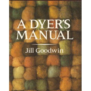 A Dyer's Manual, First Edition Jill Goodwin 9780720713275 Books