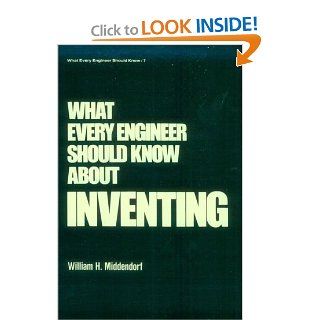 What Every Engineer Should Know about Inventing Middendorf 9780824774974 Books