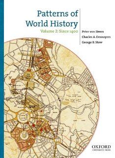 Patterns of World History Volume Two Since 1400 Peter von Sivers, Charles A. Desnoyers, George B. Stow 9780199858989 Books