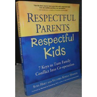Respectful Parents, Respectful Kids 7 Keys to Turn Family Conflict into Cooperation Sura Hart, Victoria Kindle Hodson 9781892005229 Books