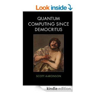 Quantum Computing since Democritus   Kindle edition by Scott Aaronson. Professional & Technical Kindle eBooks @ .