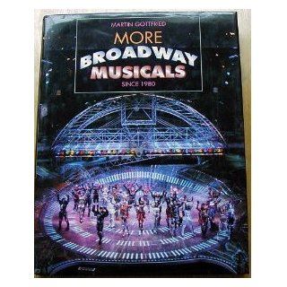More Broadway Musicals Since 1980 Martin Gottfried, Martha Swope 9780810936218 Books