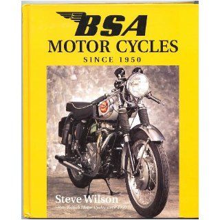 Bsa Motor Cycles Since 1950 (British Motor cycles since 1950) Steve Wilson 9781852605728 Books