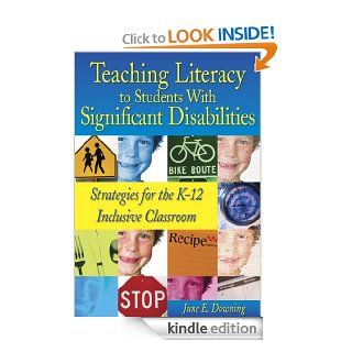 Teaching Literacy to Students With Significant Disabilities Strategies for the K 12 Inclusive Classroom eBook June E. Downing Kindle Store