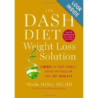 The Dash Diet Weight Loss Solution 2 Weeks to Drop Pounds, Boost Metabolism, and Get Healthy (A DASH Diet Book) Marla Heller 9781455512799 Books