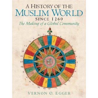 History of the Muslim World, A (since 1260) (9780132269698) Vernon O. Egger Books