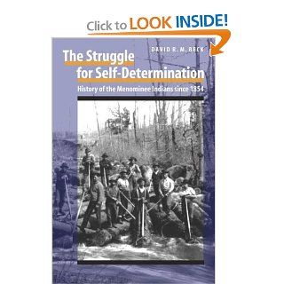 The Struggle for Self Determination History of the Menominee Indians since 1854 David R. M. Beck 9780803213470 Books