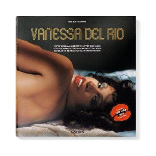 Vanessa Del Rio Fifty Years of Slightly Slutty Behavior Dian Hanson 9783836521093 Books