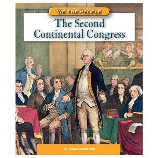 The Second Continental Congress (We the People Revolution and the New Nation) Jessica Gunderson 9780756536398 Books