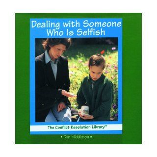 Dealing With Someone Who Is Selfish (The Conflict Resolution Library) Don Middleton 9780823952687 Books