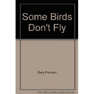 Some birds don't fly Gary Paulsen Books