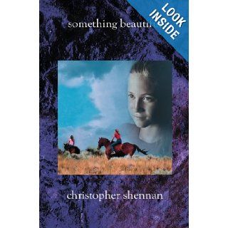 Something Beautiful Christopher Shennan 9781588987723 Books