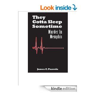 They Gotta Sleep Sometime Murder In Memphis   Kindle edition by James Paavola. Mystery, Thriller & Suspense Kindle eBooks @ .