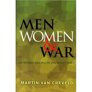 Men, Women & War Do Women Belong in the Front Line? Martin van Creveld 9780304359592 Books